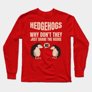 Hedgehogs Why Don't They Just Share The Hedge Long Sleeve T-Shirt